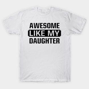 Awesome Like My Daughter Gifts Men Funny Fathers Day Dad T-Shirt